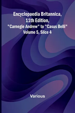 Encyclopaedia Britannica, 11th Edition, "Carnegie Andrew" To "Casus Belli" Volume 5, Slice 4