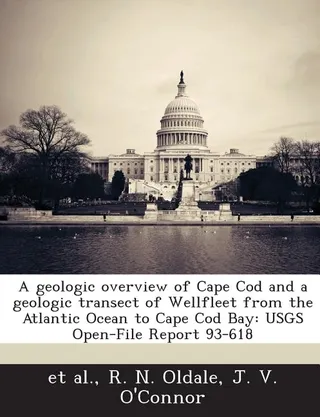 A Geologic Overview of Cape Cod and a Geologic Transect of Wellfleet from the Atlantic Ocean to Cape Cod Bay