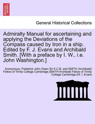 Admiralty Manual for Ascertaining and Applying the Deviations of the Compass Caused by Iron in a Ship