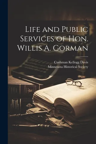 Life and Public Services of Hon. Willis A. Gorman