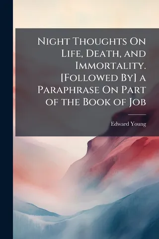 Night Thoughts On Life, Death, and Immortality. [Followed By] a Paraphrase On Part of the Book of Job