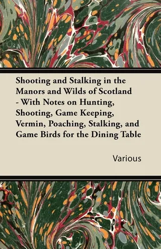 Shooting and Stalking in the Manors and Wilds of Scotland