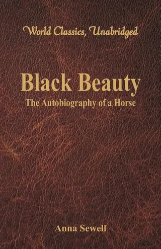 Black Beauty - The Autobiography of a Horse (World Classics, Unabridged)
