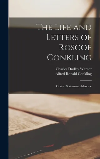 The Life and Letters of Roscoe Conkling