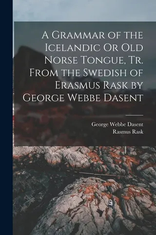 A Grammar of the Icelandic Or Old Norse Tongue