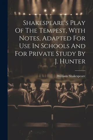 Shakespeare's Play Of The Tempest, With Notes, Adapted For Use In Schools And For Private Study By J. Hunter