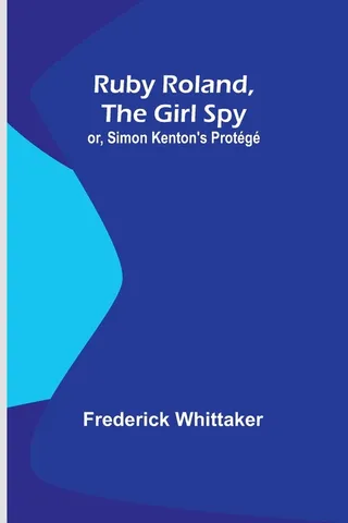 Ruby Roland the Girl Spy or Simon Kenton's Protégé