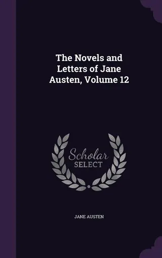 The Novels and Letters of Jane Austen, Volume 12