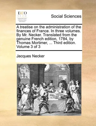 A Treatise on the Administration of the Finances of France