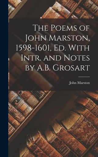 The Poems of John Marston, 1598-1601