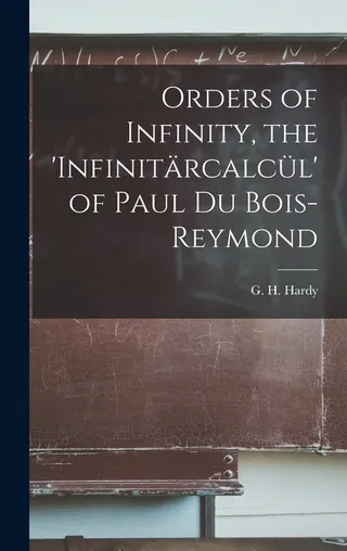 Orders of Infinity, the 'infinitärcalcül' of Paul Du Bois-Reymond