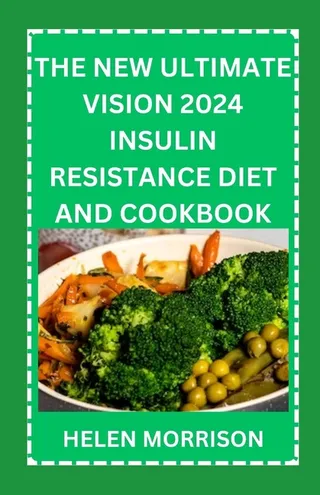 The Ultimate Vision 2024 Insulin Resistance Diet And Cookbook