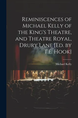 Reminiscences of Michael Kelly of the King's Theatre, and Theatre Royal, Drury Lane