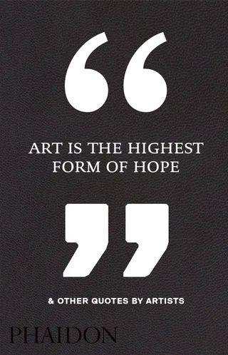 Art Is the Highest Form of Hope & Other Quotes