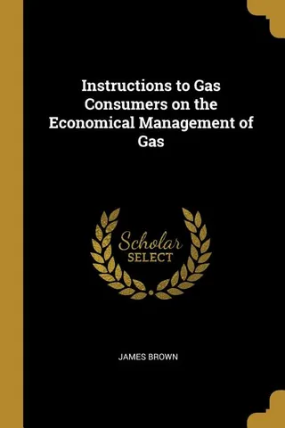 Instructions to Gas Consumers on the Economical Management of Gas