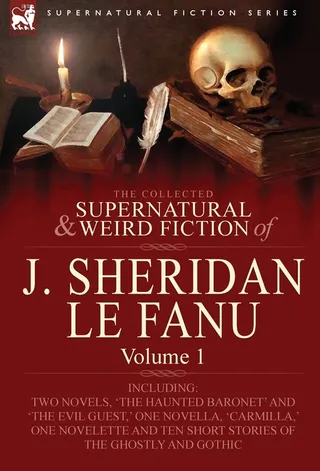 The Collected Supernatural and Weird Fiction of J. Sheridan Le Fanu
