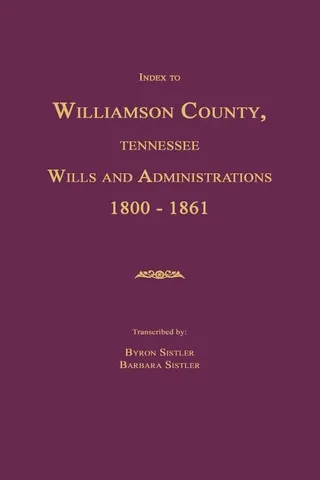 Index to Williamson County, Tennessee Wills and Administrations 1800-1861