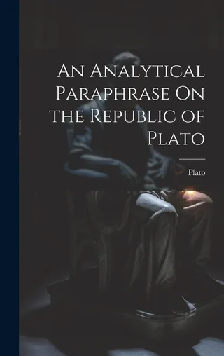 An Analytical Paraphrase On the Republic of Plato