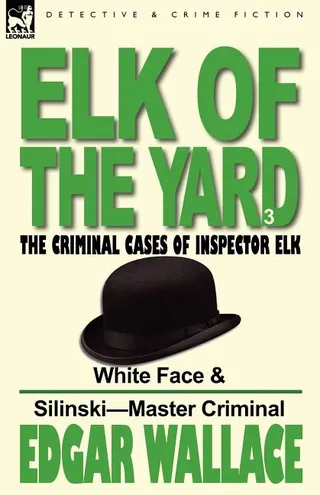 Elk of the 'Yard'-The Criminal Cases of Inspector Elk-Volume 3-White Face & Silinski-Master Criminal