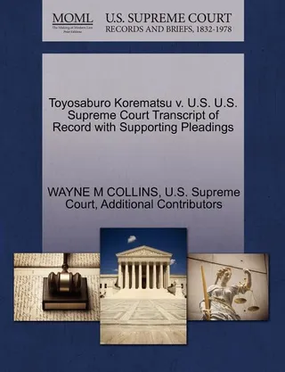 Toyosaburo Korematsu v. U.S. U.S. Supreme Court Transcript of Record with Supporting Pleadings