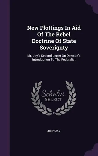 New Plottings In Aid Of The Rebel Doctrine Of State Soverignty