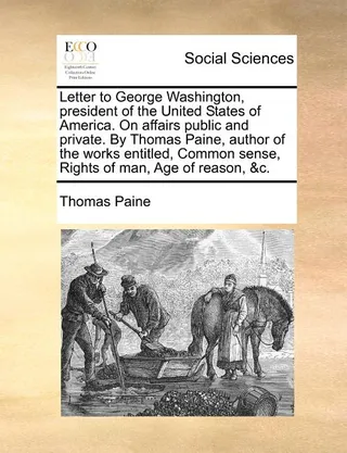 Letter to George Washington, President of the United States of America. on Affairs Public and Private