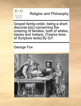 Gospel Family-Order, Being a Short Discurse [Sic] Concerning the Ordering of Families, Both of Whites, Blacks and Indians. [Twelve Lines of Scripture Texts]