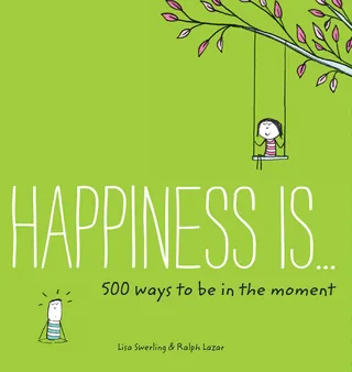 Happiness Is . . . 500 Ways to Be in the Moment