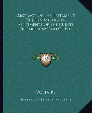 Abstract Of The Testament Of John Meslier Or Sentiments Of The Curate Of Etrepigny And Of But