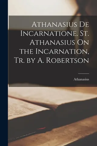 Athanasius De Incarnatione. St. Athanasius On the Incarnation, Tr.
