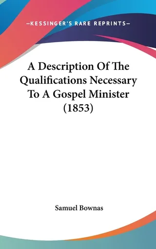 A Description Of The Qualifications Necessary To A Gospel Minister 1853