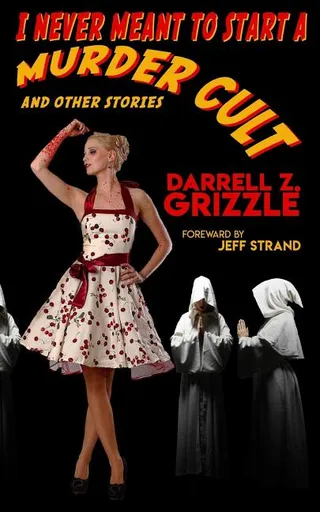 I Never Meant To Start A Murder Cult and other stories