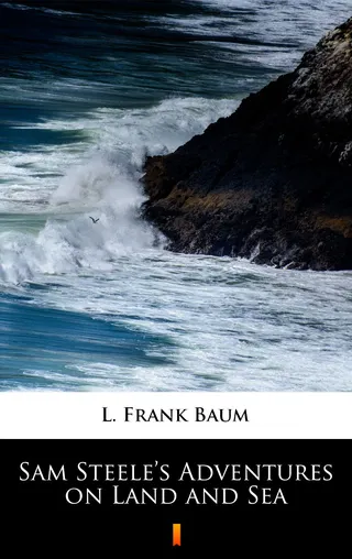 Sam Steele’s Adventures on Land and Sea
