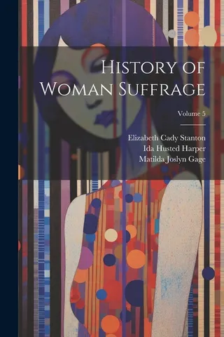 History of Woman Suffrage Volume 5