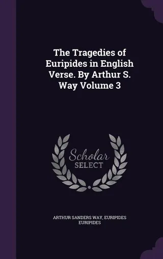 The Tragedies of Euripides in English Verse