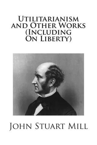 Utilitarianism and Other Works