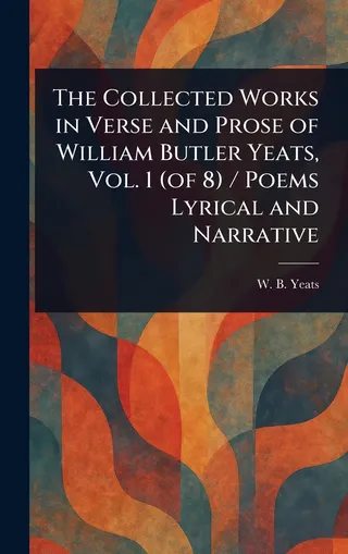 The Collected Works of William Butler Yeats
