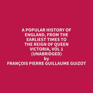 Popular History of England, From the Earliest Times to the Reign of Queen Victoria