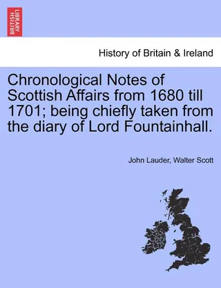 Chronological Notes of Scottish Affairs from 1680 Till 1701