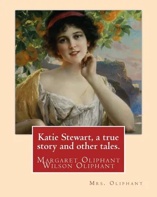 Katie Stewart, a true story and other tales