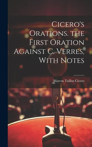 Cicero's Orations: The First Oration Against C. Verres