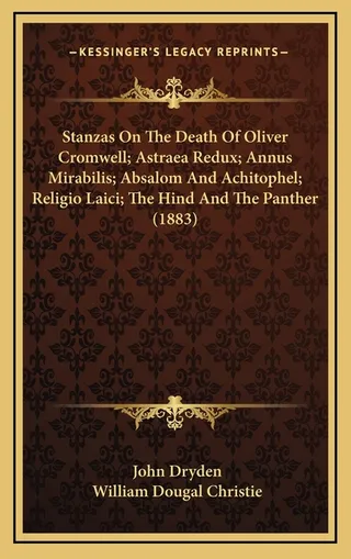 Stanzas On The Death Of Oliver Cromwell; Astraea Redux; Annus Mirabilis; Absalom And Achitophel; Religio Laici; The Hind And The Panther