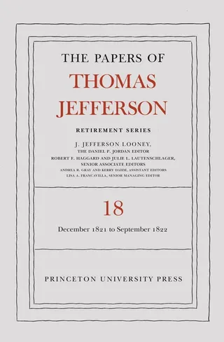 The Papers of Thomas Jefferson, Retirement Series, Volume 18