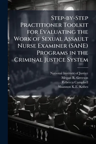 Step-by-Step Practitioner Toolkit for Evaluating the Work of Sexual Assault Nurse Examiner (SANE) Programs in the Criminal Justice System