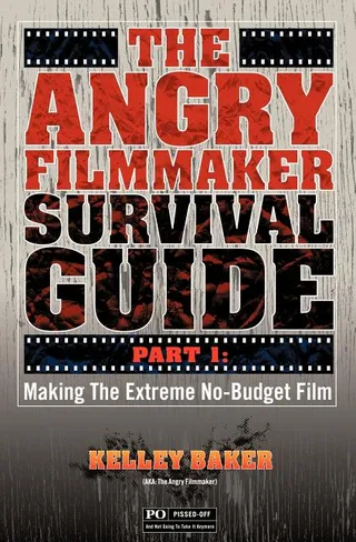 The Angry Filmmaker Survival Guide