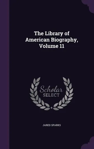 The Library of American Biography, Volume 11