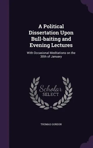 A Political Dissertation Upon Bull-baiting and Evening Lectures