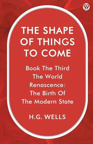 The Shape of Things to Come Book the Third The World Renascence