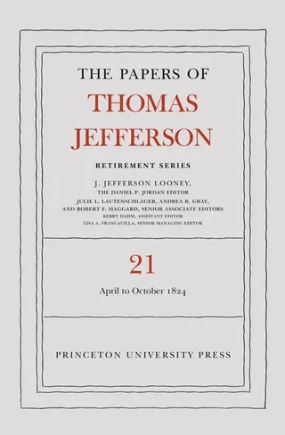 The Papers of Thomas Jefferson, Retirement Series, Volume 21