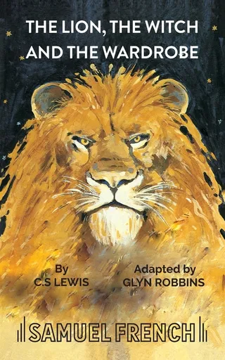 The Lion, the Witch and the Wardrobe: A Play